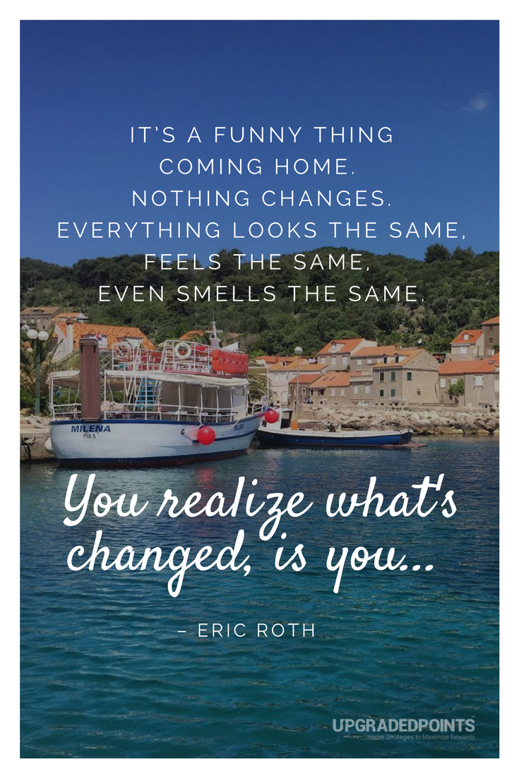 Upgraded Points, Best Travel Quotes - It's A Funny Think Coming Home